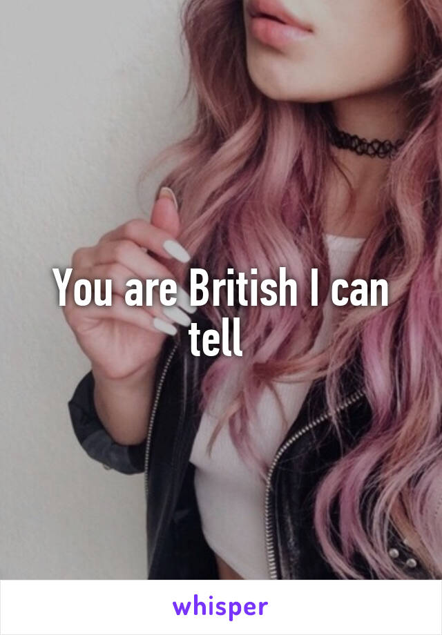 You are British I can tell 