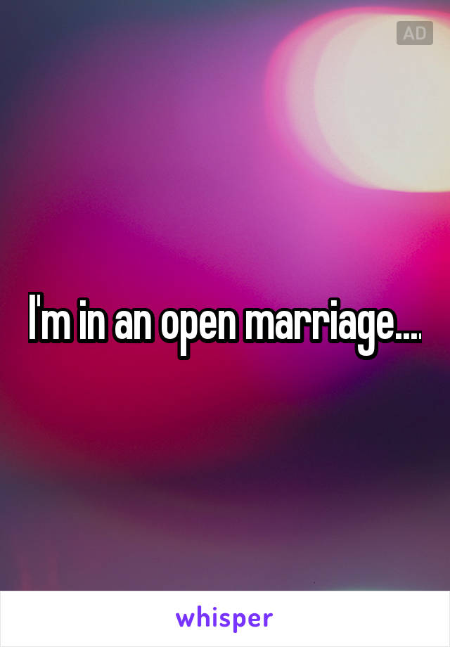 I'm in an open marriage....