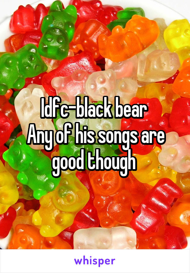 Idfc-black bear 
Any of his songs are good though 