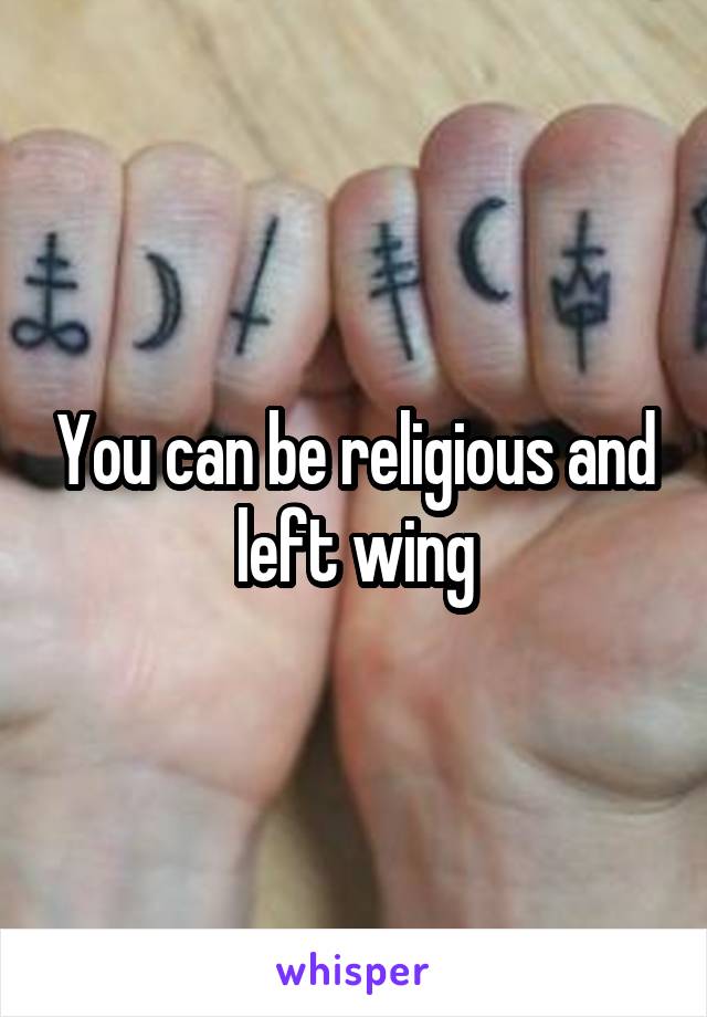 You can be religious and left wing