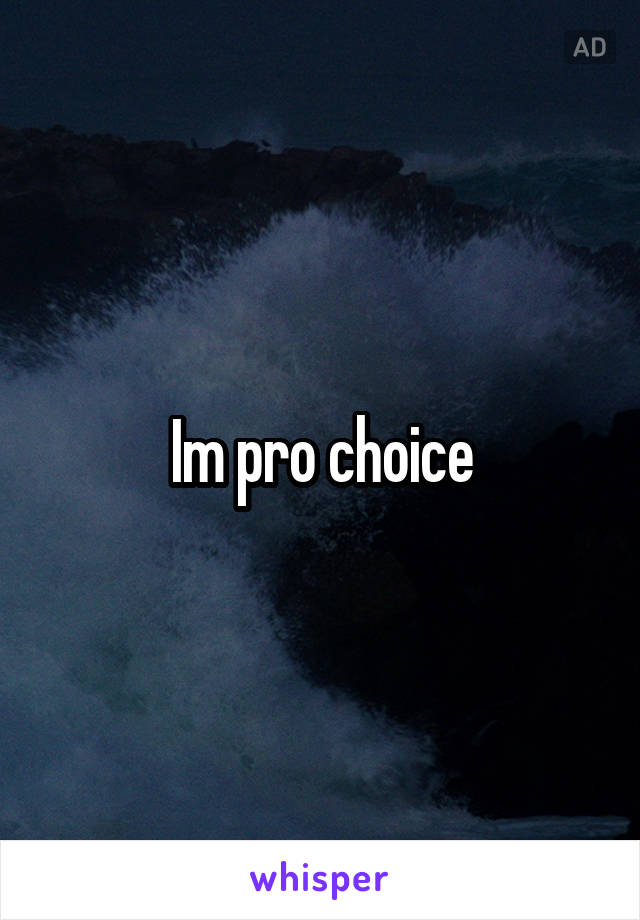 Im pro choice