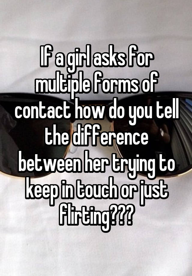 if-a-girl-asks-for-multiple-forms-of-contact-how-do-you-tell-the