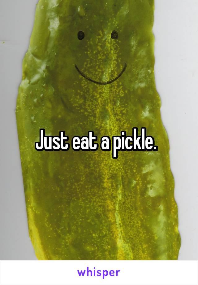 Just eat a pickle.  