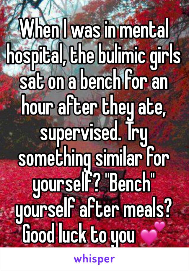 When I was in mental hospital, the bulimic girls sat on a bench for an hour after they ate, supervised. Try something similar for yourself? "Bench" yourself after meals? Good luck to you 💕