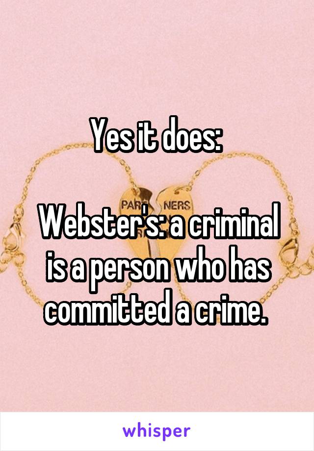 Yes it does: 

Webster's: a criminal is a person who has committed a crime. 