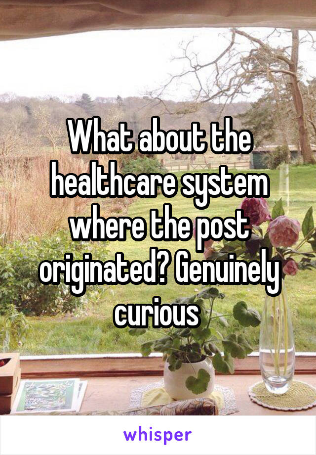 What about the healthcare system where the post originated? Genuinely curious 