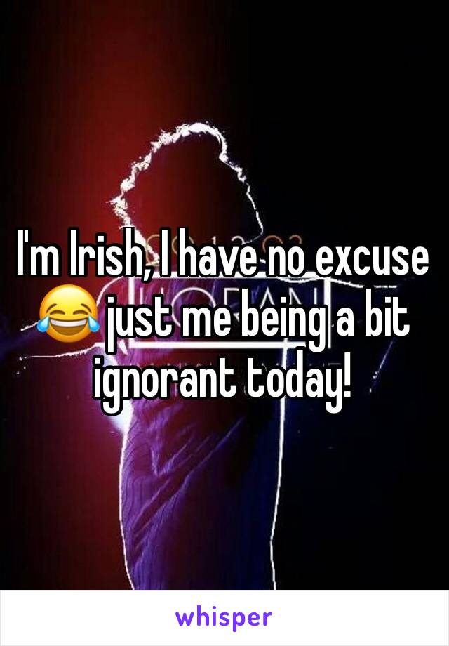 I'm Irish, I have no excuse 😂 just me being a bit ignorant today! 