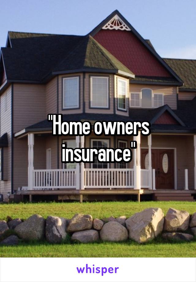 "Home owners insurance"