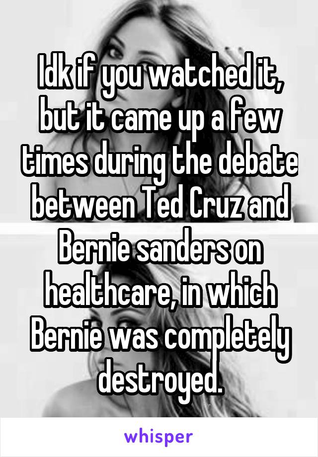 Idk if you watched it, but it came up a few times during the debate between Ted Cruz and Bernie sanders on healthcare, in which Bernie was completely destroyed.