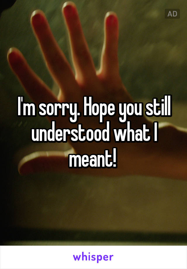 I'm sorry. Hope you still understood what I meant! 