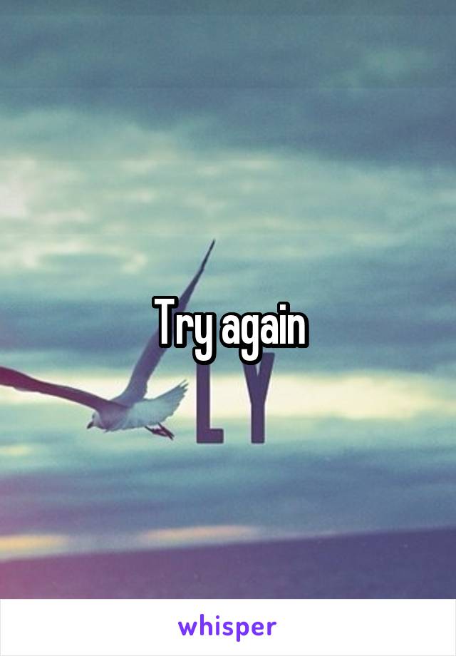 Try again