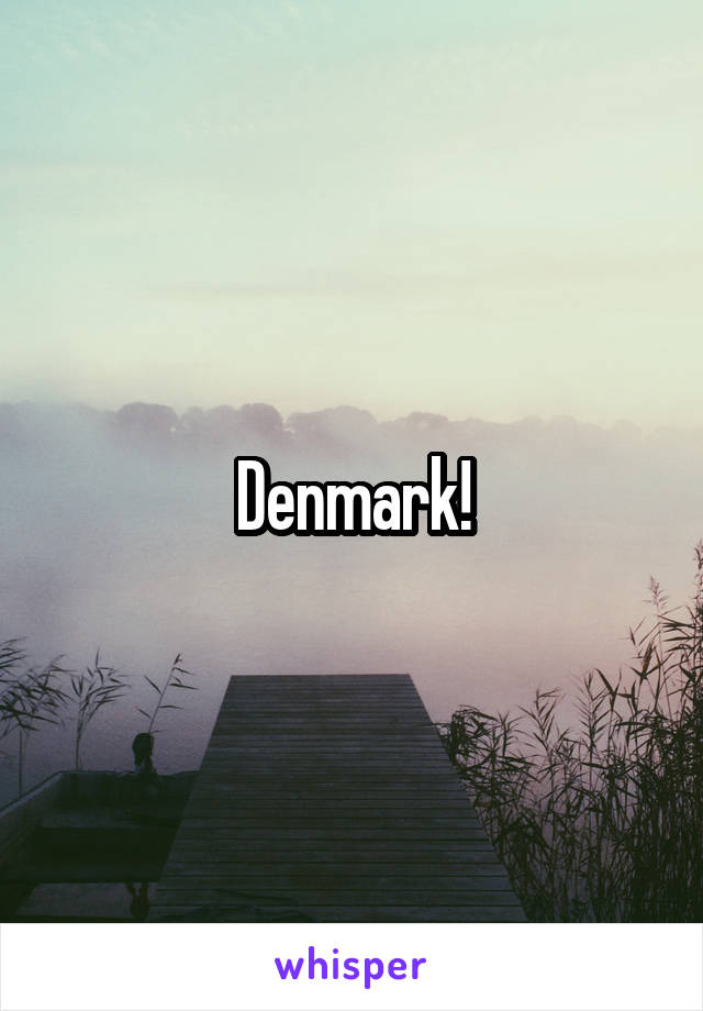 Denmark!