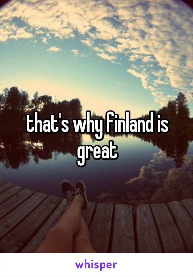 that's why finland is great