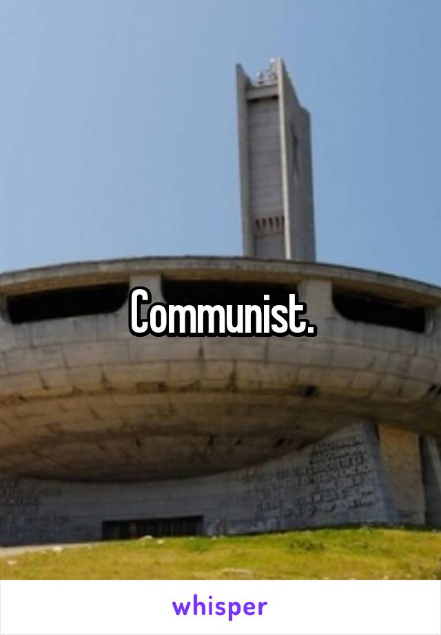 Communist.