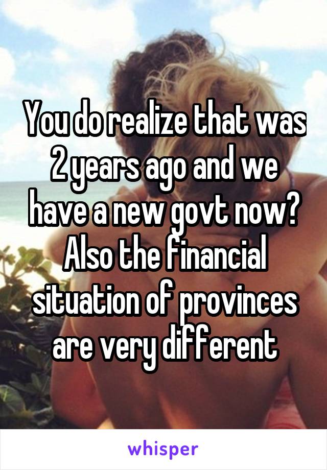 You do realize that was 2 years ago and we have a new govt now? Also the financial situation of provinces are very different