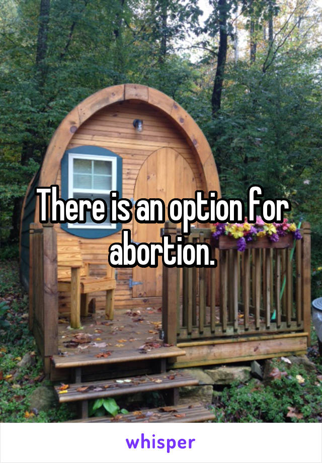 There is an option for abortion.