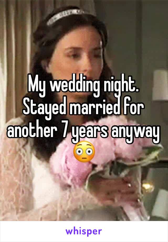 My wedding night.  Stayed married for another 7 years anyway 😳