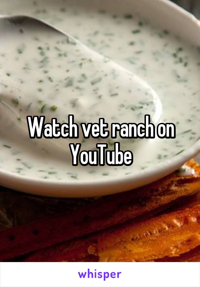 Watch vet ranch on YouTube