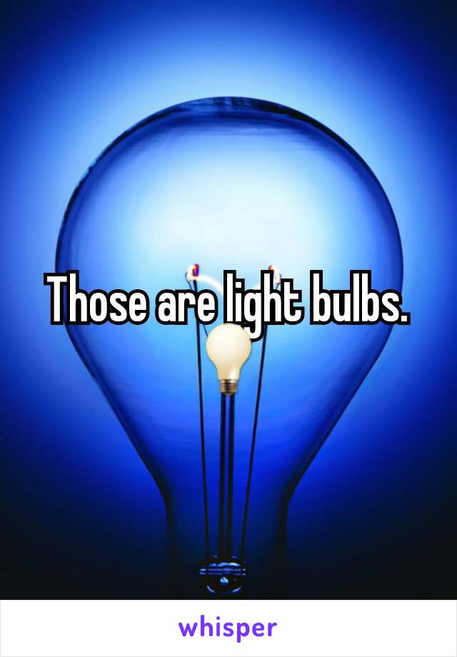 Those are light bulbs. 💡