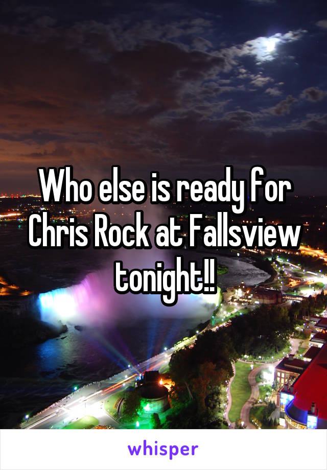 Who else is ready for Chris Rock at Fallsview tonight!!