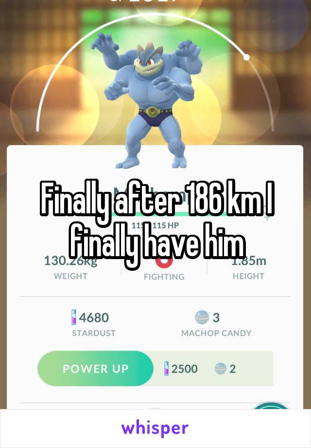 Finally after 186 km I finally have him