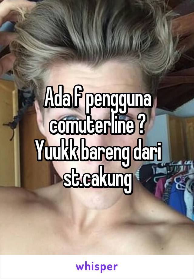 Ada f pengguna comuterline ?
Yuukk bareng dari st.cakung