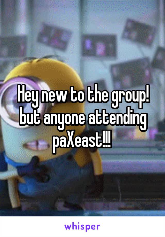 Hey new to the group! but anyone attending paXeast!!! 