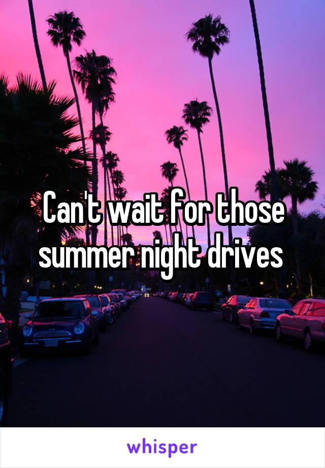 Can't wait for those summer night drives 