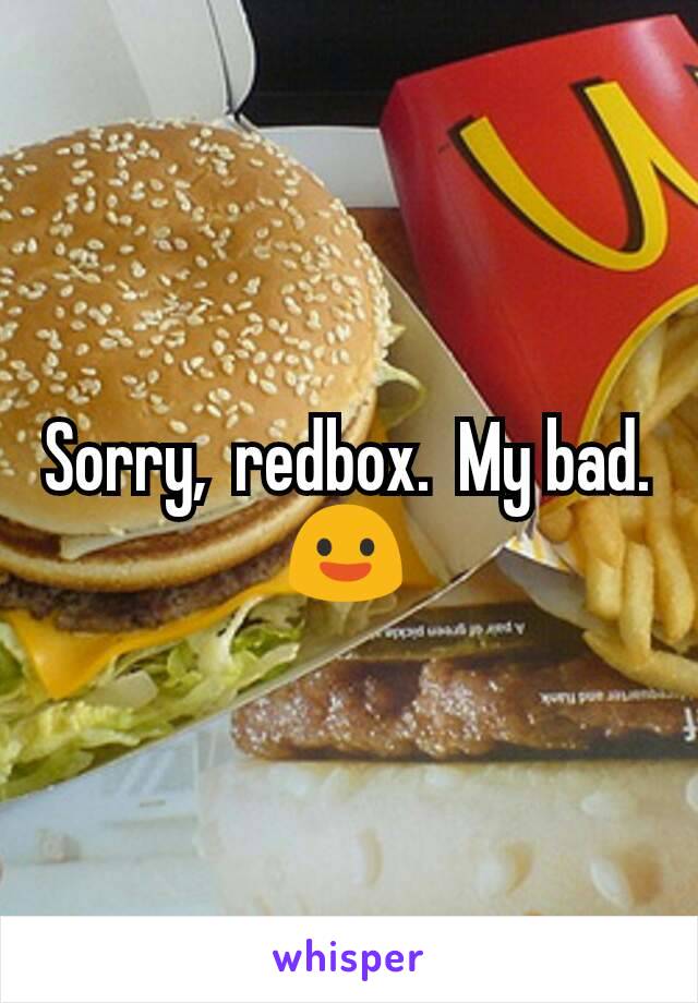 Sorry,  redbox.  My bad. 😃