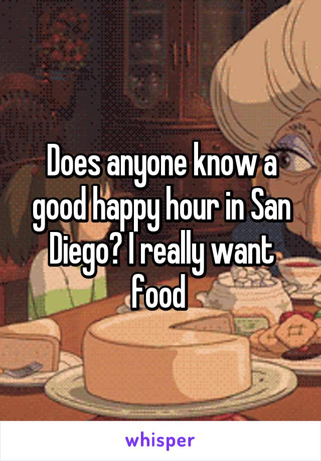 Does anyone know a good happy hour in San Diego? I really want food 