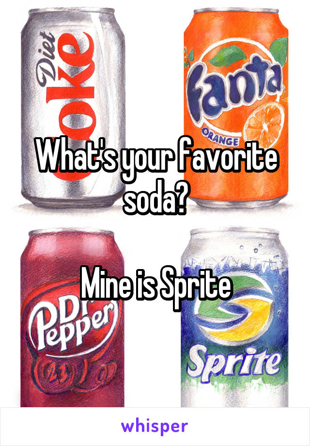 What's your favorite soda?

Mine is Sprite