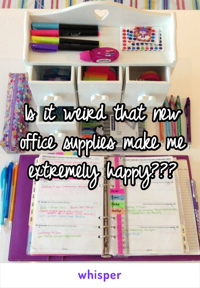 Is it weird that new office supplies make me extremely happy???