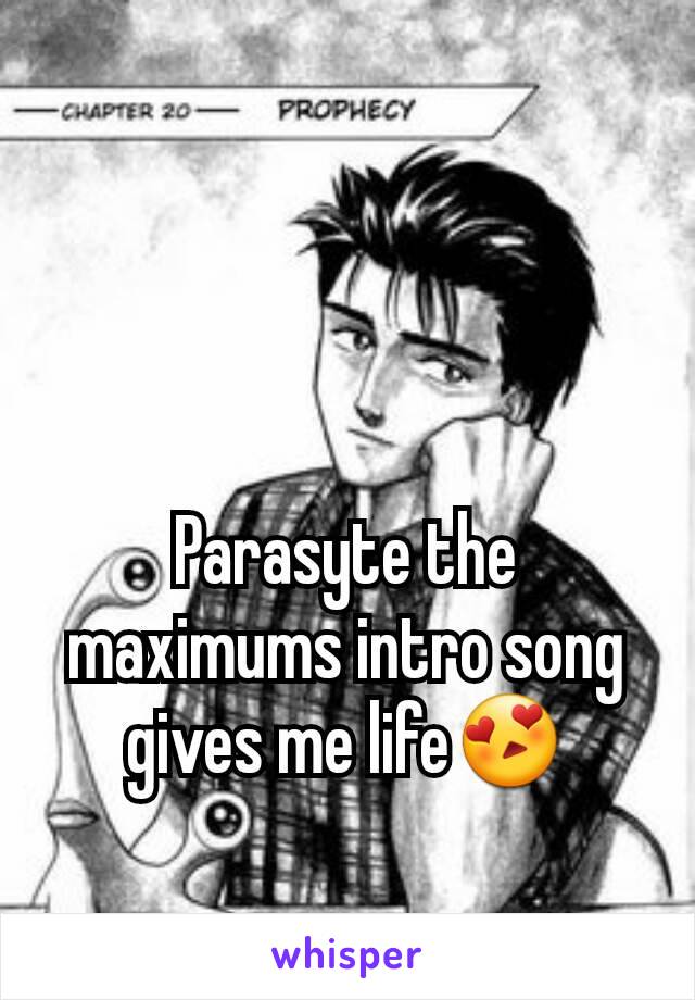 Parasyte the maximums intro song gives me life😍