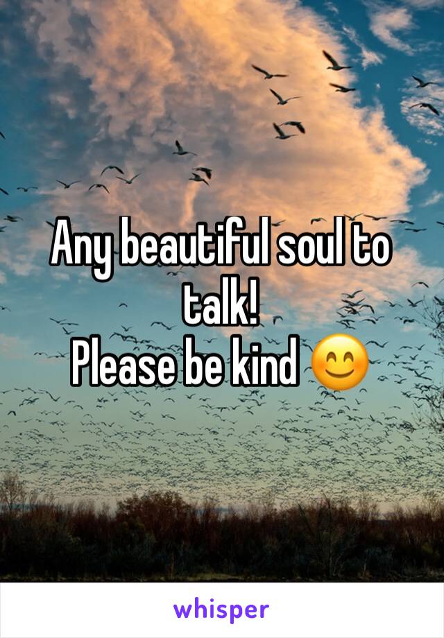 Any beautiful soul to talk!
Please be kind 😊