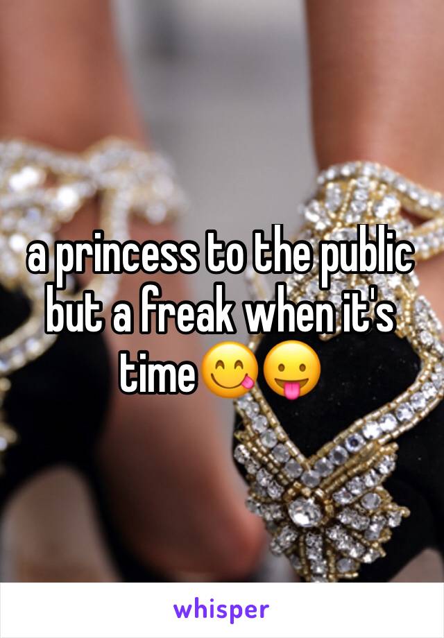 a princess to the public but a freak when it's time😋😛