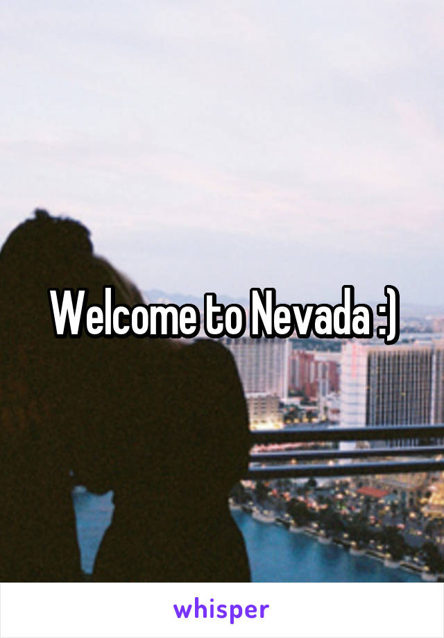 Welcome to Nevada :)