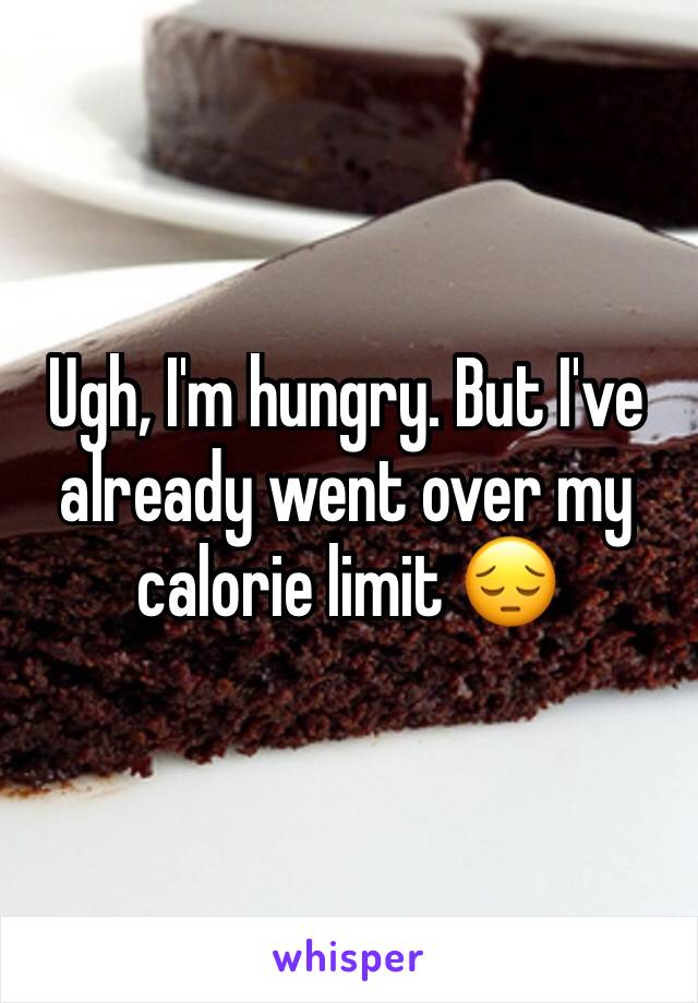 Ugh, I'm hungry. But I've already went over my calorie limit 😔