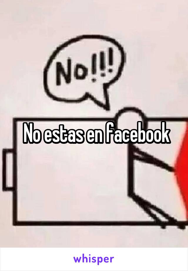  No estas en facebook