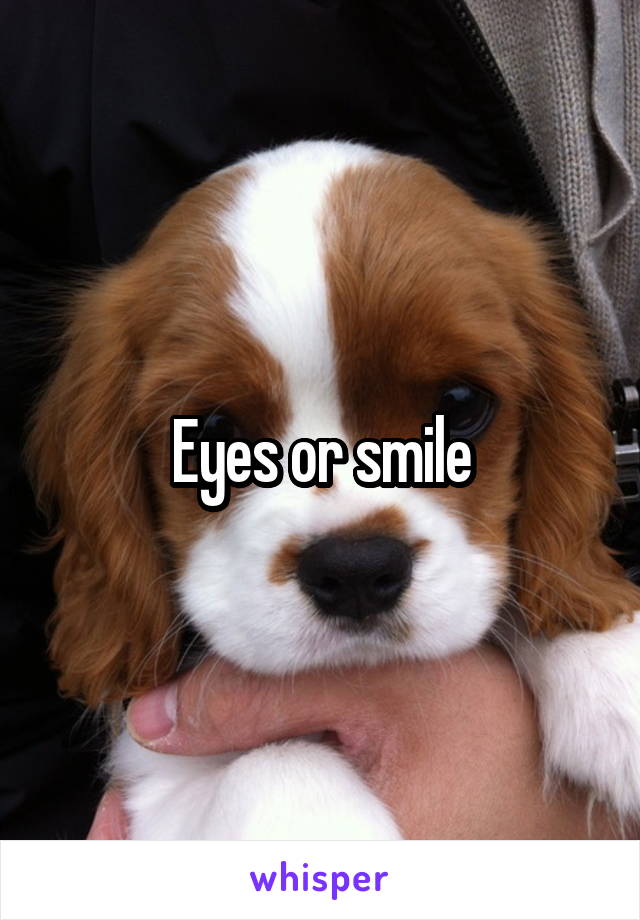 Eyes or smile