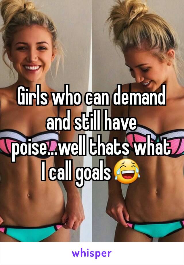 Girls who can demand and still have poise...well thats what I call goals😂