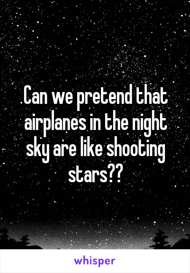 Can we pretend that airplanes in the night sky are like shooting stars??