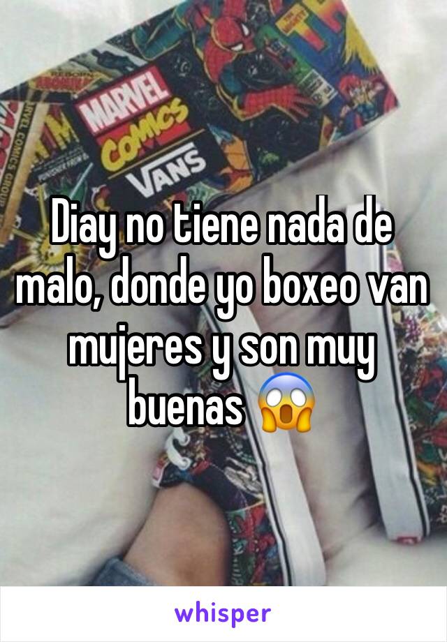 Diay no tiene nada de malo, donde yo boxeo van mujeres y son muy buenas 😱