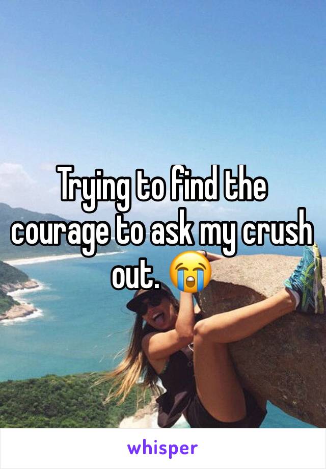 Trying to find the courage to ask my crush out. 😭