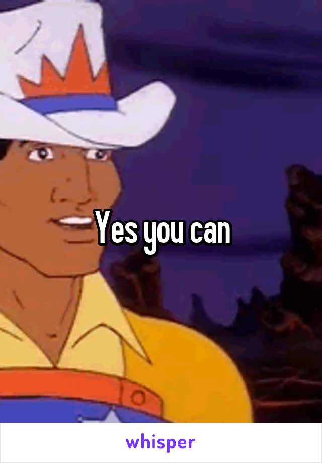 Yes you can