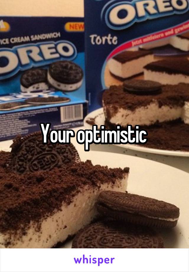 Your optimistic 