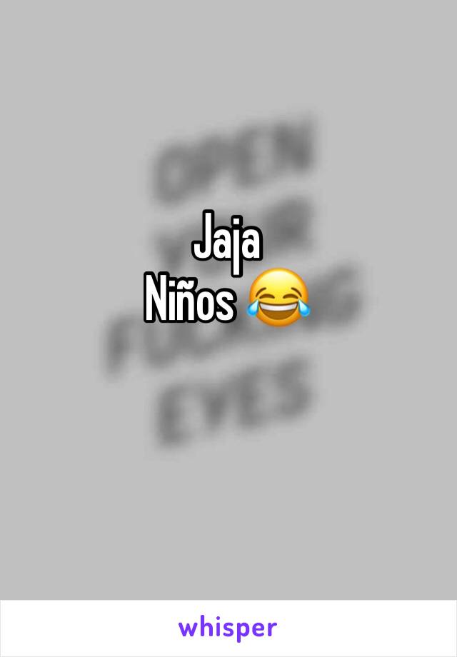 Jaja
Niños 😂