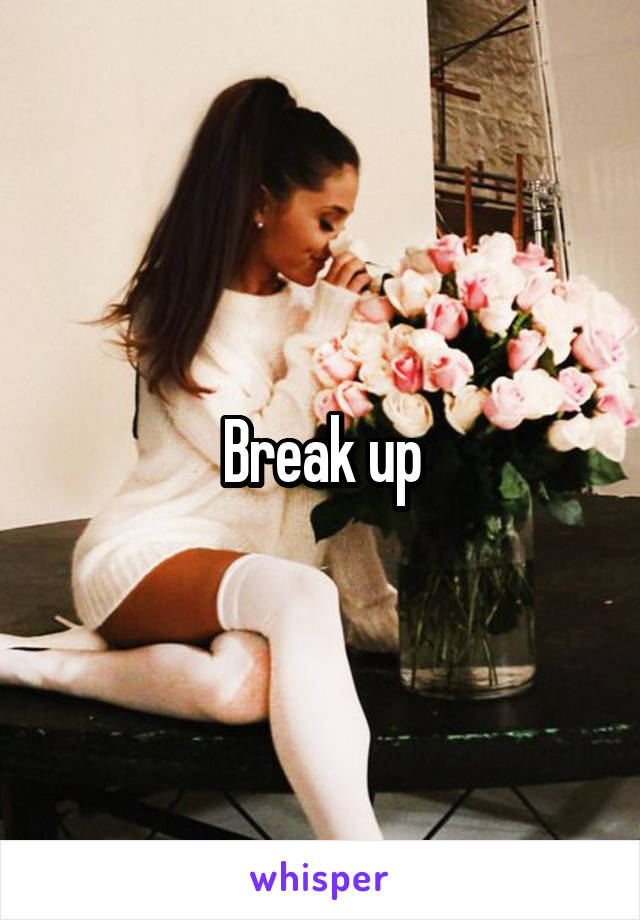 Break up