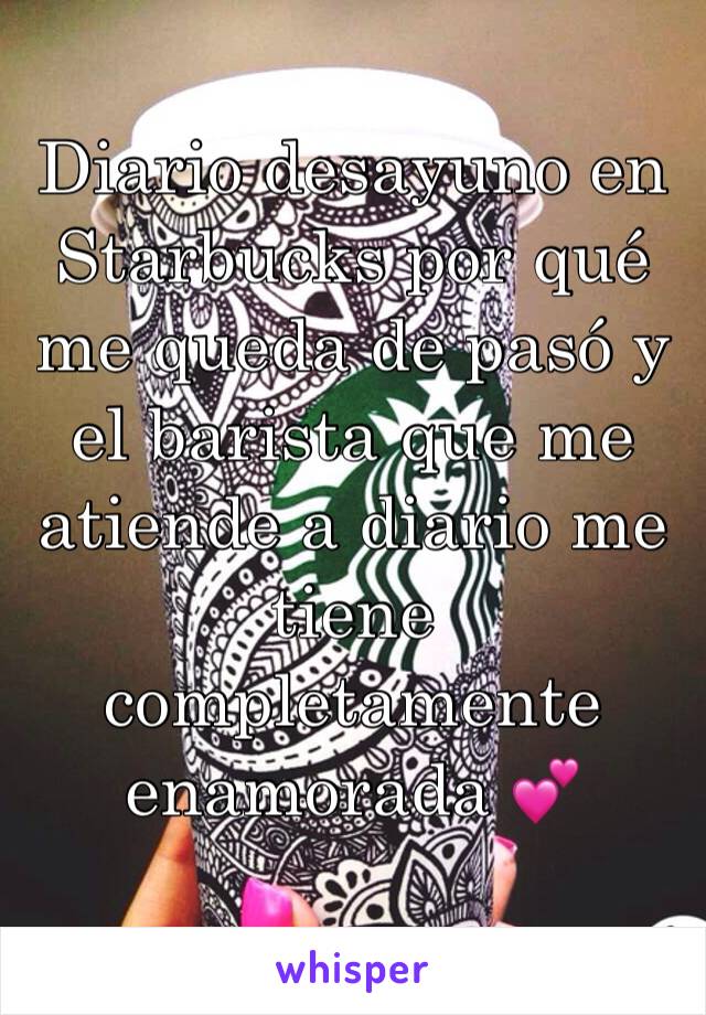 Diario desayuno en Starbucks por qué me queda de pasó y el barista que me atiende a diario me tiene completamente enamorada 💕