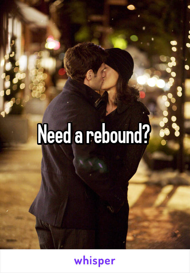 Need a rebound? 