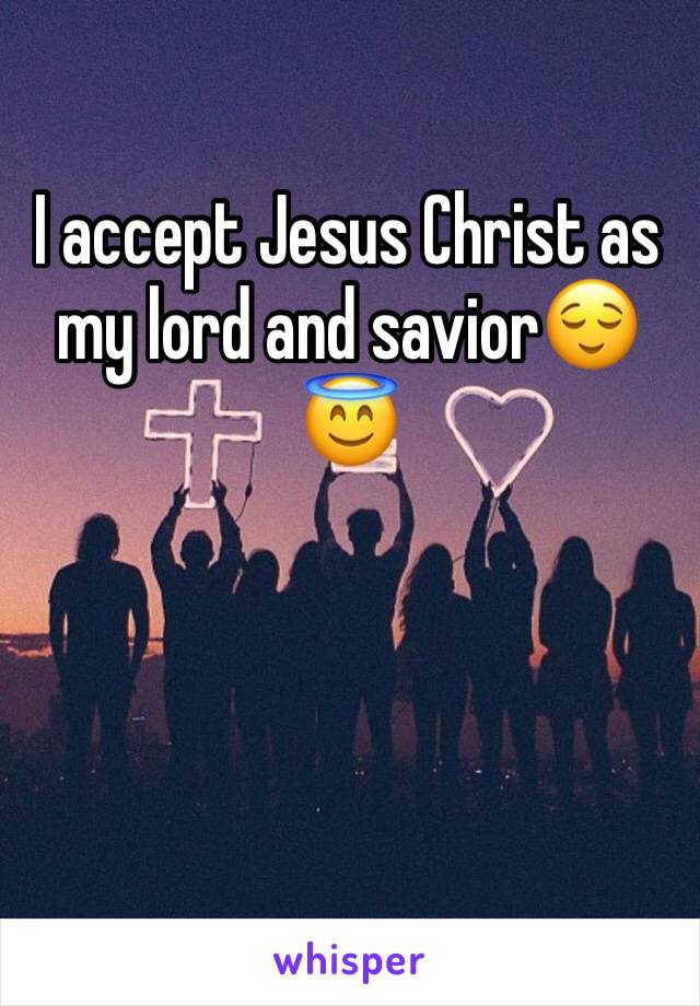 I accept Jesus Christ as my lord and savior😌😇